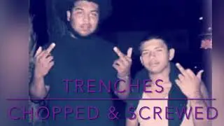 Trenches - Chopped & Screwed
