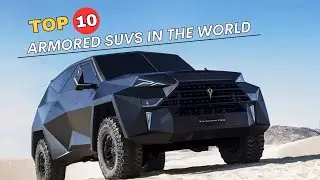 Fortress on Wheels: Top 10 Armored SUVs in the World