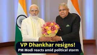 VP Jagdeep Dhankhar Resigns Amid Parliament Storm | PM Modi Reacts