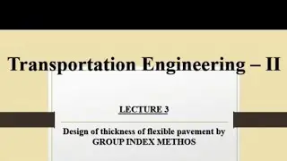 Lecture 3: Design of Thickness of Flexible Pavement by Group Index Method
