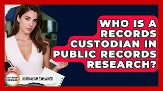 Who Is A Records Custodian In Public Records Research? - Journalism Explained