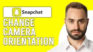 How To Change Snapchat Camera Orientation (Why Is My Snapchat Camera Sideways?)