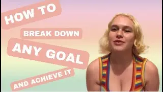 How to successfully break down ANY GOAL to achieve it | step by step