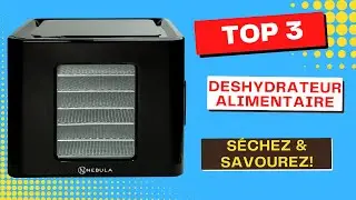 Le Top 3: Meilleures déshydrateurs alimentaires, séchez et savourez !(01/2024)