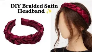 DIY Braided Satin Headband ✨🎀 | Easy & Gorgeous Hand - Sewn Hair Accessory Tutorial for Beginners 