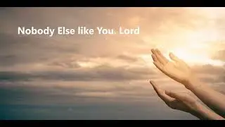 Nobody else like you, Lord