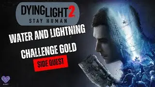 Dying Light 2 - Water and Lightning Challenge Gold (Side Quest)