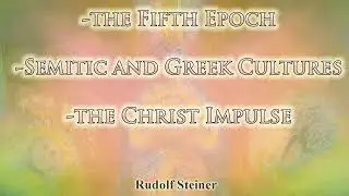 The Fifth Epoch, Semitic and Greek Cultures, the Christ Impulse by Rudolf Steiner