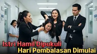 Istri Hamil Dipukuli di Rumah Sakit—Hari Pembalasan Sang Kejam Dimulai