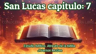 LUCAS 7 - a través de la biblia - audio biblia - estudio bíblico J. Vernon