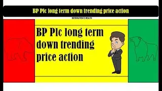 BP Plc long term downtrending price action - bp share price