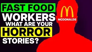 Fast Food Workers, What Are Your HORROR Stories?