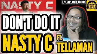 NASTY C x TELLAMAN - DONT DO IT (LIVESTREAM REACTION) 