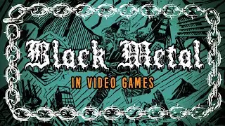 BLACK METAL in Video Games