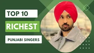 Top 10 Richest Punjabi Singers 2023 , Net Worth , Birth Place , DOB