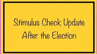Stimulus Check Update After the Election &ndash; Stimulus Checks Coming Soon or Later? November 4th Update