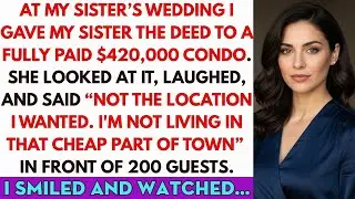 At My Sister's Wedding, I Gave My Sister The Deed To A Fully Paid $420K Condo. But She Laughed...