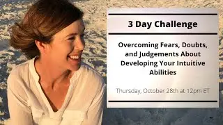Overcoming Fears, Doubts, and Judgements About Developing Your Intuitive Abilities