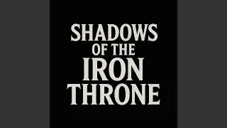 Shadows of The Iron Throne