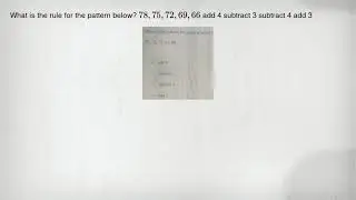 What is the rule for the pattern below? 78,75,72,69,66 add 4 subtract 3 subtract 4 add 3