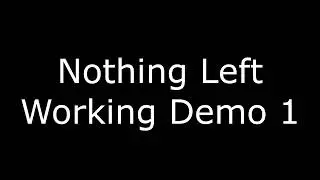 Nothing Left Working Demo 1