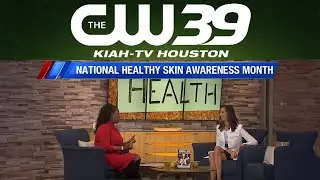 @cw39houston National Healthy Skin Awareness Month!