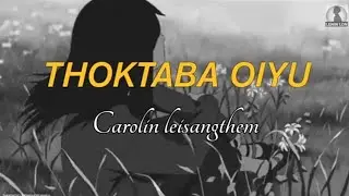 THOKTABA OIYU-Carolin Leisangthem[lyrics]manipur songs