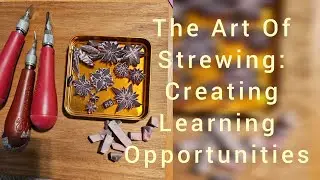 The Art of Strewing: Creating Learning Opportunities in Your Homeschool