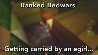 Getting carried by an egirl... (Ranked Bedwars)
