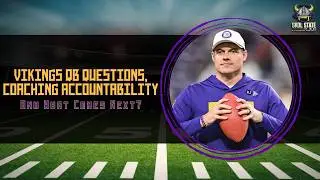 Vikings QB Questions, Coaching Accountability And What Comes Next?