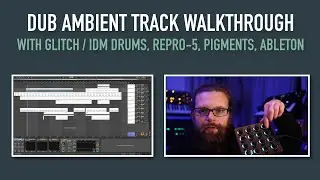 Dub Ambient Walkthrough (with Glitch Drums, Synths & Ableton)