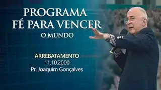 11.10.2000 - ARREBATAMENTO - Pr. Joaquim Gonçalves
