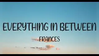 Frances - Everything In Between (Lyrics)