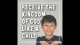 Receive the Kingdom of God Like a Child