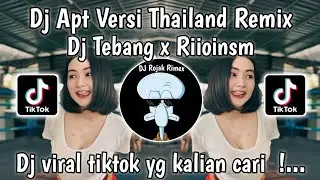 DJ APT VERSI THAILAND REMIX DJ TEBANG FT RIIOINSN VIRAL TIKTOK TERBARU YANG KALIAN CARI