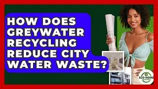 How Does Greywater Recycling Reduce City Water Waste? - Eco Home Blueprint