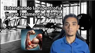 Entendiendo la hipertrofia: lo que realmente significa