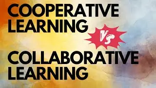 Collaborative Learning vs. Cooperative Learning: Understanding the Differences