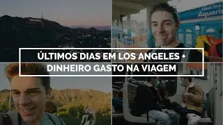 Últimos Dias em Los Angeles + Quanto dinheiro gastei na viagem aos Estados Unidos? | Tomás Silva