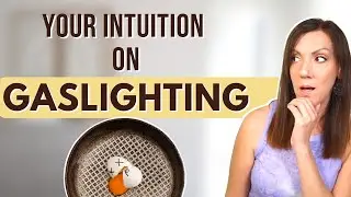How Gaslighting Destroys Intuition (And How to Get it Back)