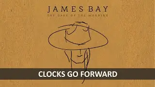 JAMES BAY - CLOCKS GO FORWARD LYRICS