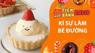 Tâm sự số 1192🌈Kí sự làm bé đường🌈Tiệm Bánh Radio