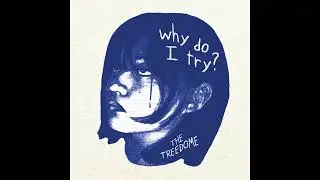 The Treedome - Why Do I Try?