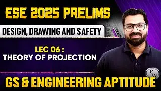 Design, Drawing and Safety 06 : Theory of Projection | GS & Aptitude | ESE 2025 Prelims