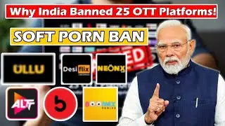 Why India Banned 25 OTT Platforms? Soft Porn Ban In India