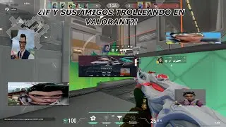 &iquest;&iexcl;F Y SUS AMIGOS TROLLEANDO EN VALORANT!? | Me llamo F