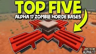 THE TOP 5 ZOMBIE HORDE BASES in ALPHA 17 | 7 Days to Die (2019 Alpha 17)