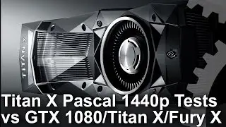 Titan X Pascal 1440p vs GTX 1080/ R9 Fury X/ Titan X Maxwell Gaming Benchmarks
