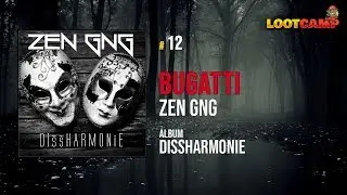ZEN GNG - Bugatti (prod. NANZOO) | Dissharmonie ★ LOOTCAMP