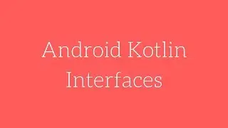 Android Kotlin - Interfaces